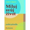 Miluj svůj život - osobní příručka - Louise L. Hay Miluj svůj život - osobní příručka - Louise L. Hay