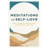 Meditations on Self-Love: Daily Wisdom for Healing, Acceptance, and Joy Meditations on Self-Love: Daily Wisdom for Healing, Acceptance, and Joy