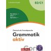 Grammatik aktiv - Deutsch als Fremdsprache - 2. aktualisierte Ausgabe - B2/C1 Grammatik aktiv - Deutsch als Fremdsprache - 2. aktualisierte Ausgabe - B2/C1