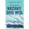 Jak správně nastavit svou mysl - Napoleon Hill Jak správně nastavit svou mysl - Napoleon Hill