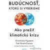 Budúcnosť, ktorú si vyberieme - Christiana Figueres, Tom Rivett-Carnac