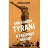 Ako končia tyrani a prežívajú národy - Marcel Dirsus Ako končia tyrani a prežívajú národy - Marcel Dirsus