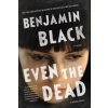 Even the Dead: A Quirke Novel (Benjamin Black)(Brožovaná) Even the Dead: A Quirke Novel (Benjamin Black)(Brožovaná)