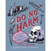 Do No Harm - A Painful History of Medicine Do No Harm - A Painful History of Medicine