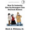 How to Instantly Size Up Strangers Like Sherlock Holmes (Mark a Williams Sr)(Brožovaná) How to Instantly Size Up Strangers Like Sherlock Holmes (Mark a Williams Sr)(Brožovaná)