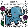 Color Me: Who's in the Water?: Watch Me Change Colour in Water Color Me: Who's in the Water?: Watch Me Change Colour in Water