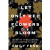 Let Only Red Flowers Bloom Let Only Red Flowers Bloom