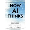 How AI Thinks How AI Thinks