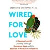 Wired For Love - Stephanie Cacioppo, Little, Brown Book Group Wired For Love - Stephanie Cacioppo, Little, Brown Book Group