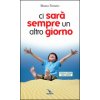 Ci sarà sempre un altro giorno. Piccole storie per l'anima (Bruno Ferrero)(Kniha) Ci sarà sempre un altro giorno. Piccole storie per l'anima (Bruno Ferrero)(Kniha)