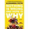 Nothing Is Wrong and Here Is Why - Alexandra Petri Nothing Is Wrong and Here Is Why - Alexandra Petri