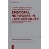 Episcopal Networks in Late Antiquity Episcopal Networks in Late Antiquity