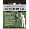 Politically Incorrect Guide to the Vietnam War Politically Incorrect Guide to the Vietnam War
