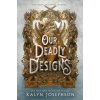 Our Deadly Designs Our Deadly Designs