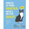 Prečo si vaša mačka myslí, že ste idiot - Sam Hart, Fin Kendall (ilustrátor) Prečo si vaša mačka myslí, že ste idiot - Sam Hart, Fin Kendall (ilustrátor)