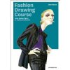 Fashion Drawing Course: From Human Figure to Fashion Illustration Fashion Drawing Course: From Human Figure to Fashion Illustration