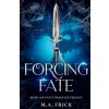 Forcing Fate (M.A. Frick)(Brožovaná) Forcing Fate (M.A. Frick)(Brožovaná)
