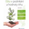 Etika v podnikání a hodnoty trhu Etika v podnikání a hodnoty trhu