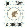 Je hlína k snědku? - Jakuba Katalpa Je hlína k snědku? - Jakuba Katalpa
