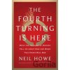 The Fourth Turning Is Here - Neil Howe The Fourth Turning Is Here - Neil Howe