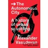 The Autonomous City - Alexander Vasudevan The Autonomous City - Alexander Vasudevan