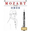 Mozart per Oboe: 10 Pezzi Facili per Oboe Libro per Principianti (Easy Classical Masterworks)(Brožovaná) Mozart per Oboe: 10 Pezzi Facili per Oboe Libro per Principianti (Easy Classical Masterworks)(Brožovaná)