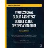 Professional Cloud Architect Google Cloud Certification Guide (Konrad Clapa,Brian Gerrard,Yujun Liang)(Brožovaná) Professional Cloud Architect Google Cloud Certification Guide (Konrad Clapa,Brian Gerrard,Yujun Liang)(Brožovaná)