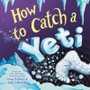 How to Catch a Yeti How to Catch a Yeti