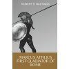 Marcus Attilius First gladiator of Rome (Hastings Robert D Hastings)(Brožovaná) Marcus Attilius First gladiator of Rome (Hastings Robert D Hastings)(Brožovaná)