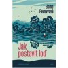 Jak postavit loď - Alice Feeneyová Jak postavit loď - Alice Feeneyová