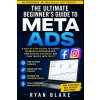The Ultimate Beginner's Guide to Meta Ads The Ultimate Beginner's Guide to Meta Ads