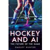 Hockey and AI (Oakley Hunter)(Brožovaná) Hockey and AI (Oakley Hunter)(Brožovaná)