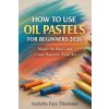 HOW TO USE OIL PASTELS FOR BEGINNERS 2026 HOW TO USE OIL PASTELS FOR BEGINNERS 2026