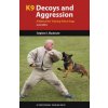 K9 Decoys and Aggression (Stephen A. Mackenzie)(Brožovaná) K9 Decoys and Aggression (Stephen A. Mackenzie)(Brožovaná)