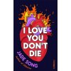 I Love You Don't Die I Love You Don't Die