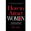 How to Attract Women How to Attract Women