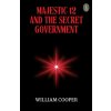 Majestic 12 And The Secret Government Majestic 12 And The Secret Government