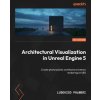 Architectural Visualization in Unreal Engine 5 Architectural Visualization in Unreal Engine 5