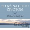 Slová na cestu životom. 365. Múdrosť na každý deň Slová na cestu životom. 365. Múdrosť na každý deň