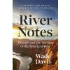 River Notes - Wade Davis River Notes - Wade Davis