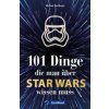 101 Dinge, die man über Star Wars(TM) wissen muss 101 Dinge, die man über Star Wars(TM) wissen muss