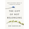 The Gift of Not Belonging (KAMINSKI RAMI)(Pevná) The Gift of Not Belonging (KAMINSKI RAMI)(Pevná)
