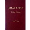 Kitáb-i-Íqán Kniha jistoty - Bahá'u'lláh Kitáb-i-Íqán Kniha jistoty - Bahá'u'lláh