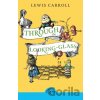 Through the Looking Glass and What Alice Found There - Lewis Carroll Through the Looking Glass and What Alice Found There - Lewis Carroll
