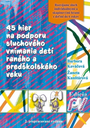 45 hier na podporu sluchového vnímania detí raného a predškolského veku - Kováčová B., Kunštárová Ž.