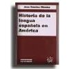 HISTORIA DE LA LENGUA ESPAÑOLA DE AMÈRICA HISTORIA DE LA LENGUA ESPAÑOLA DE AMÈRICA