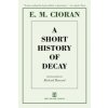 A Short History of Decay (E. M. Cioran,Richard Howard,Eugene Thacker)() A Short History of Decay (E. M. Cioran,Richard Howard,Eugene Thacker)()