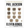 Eleven Rings - Phil Jackson, Hugh Delehanty Eleven Rings - Phil Jackson, Hugh Delehanty
