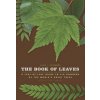 The Book of Leaves: A Leaf-By-Leaf Guide to Six Hundred of the World's Great Trees The Book of Leaves: A Leaf-By-Leaf Guide to Six Hundred of the World's Great Trees