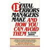 13 Fatal Errors Managers Make and How You Can Avoid Them 13 Fatal Errors Managers Make and How You Can Avoid Them